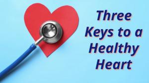 Three Keys to a Healthy Heart